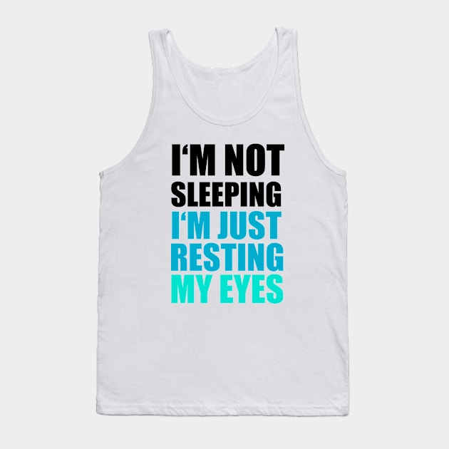 I'm Not Sleeping, I'm just Resting My Eyes Tank Top by cloud9hopper